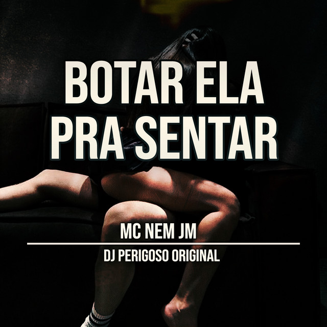 Mc Nem Jm – “Botar Ela pra Sentar”
