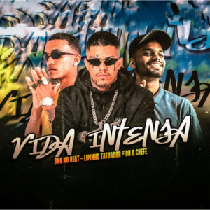 BNB No Beat, lipinho tatuador e DN O Chefe – “Vida Intensa”