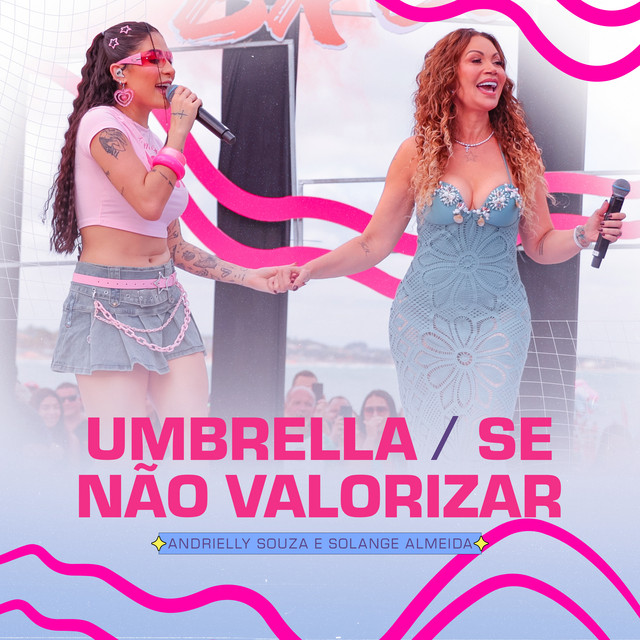 Andrielly Souza e Solange Almeida – “Umbrella / Se Não Valorizar”