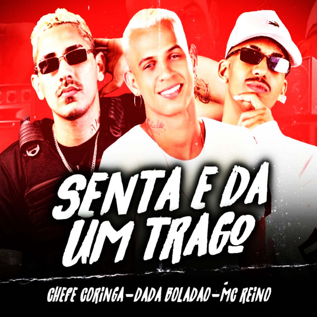 Dadá Boladão, MC Reino e Chefe Coringa – “Senta e Dá um Trago”