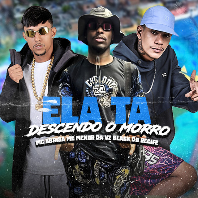 Black do Recife, Mc Abrisa e MC Menor Da VZ – “Ela Ta Descendo o Morro”