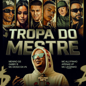 Menino GS, Gabby B, MC Diogo da vn, MC Allyfinho e DJ Biel Bolado – “Tropa do Mestre”