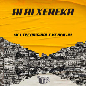 Mc Nem Jm, Mc Lype Original e DJ DIGUINHO MANDELÃO – “Ai Ai Xereka”