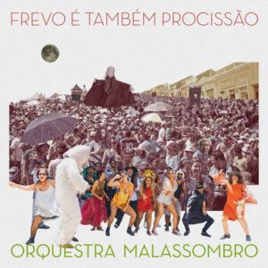 Orquestra Malassombro – “Frevo É Também Procissão”