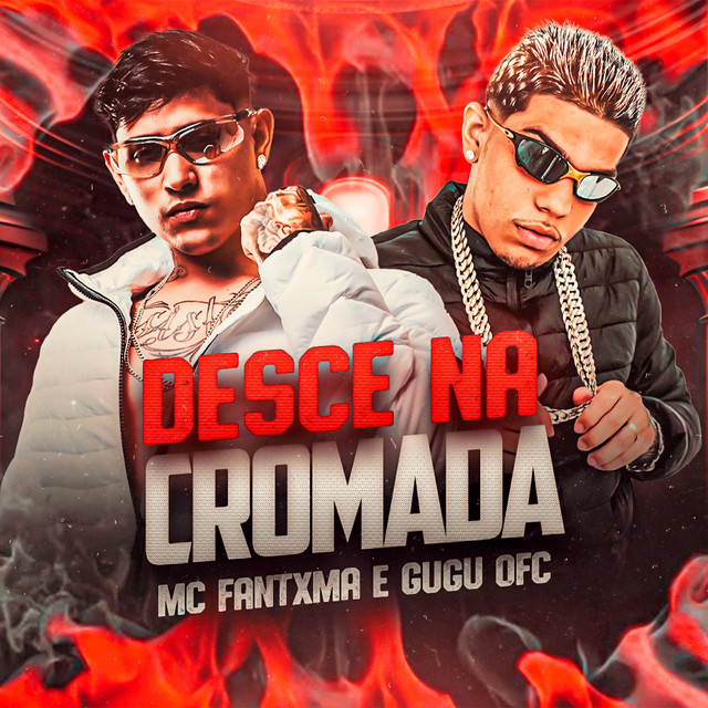 Gugu Ofc e Mc Fantxma – “Desce na Cromada”