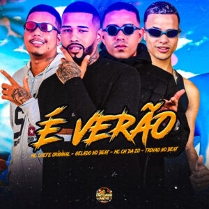 Gelado No Beat, MC CH da Z.O, Mc chefe original e Trovão no Beat – “É Verão”