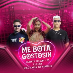 Dj Kevin Oficial, Gilberto Vasconcelos e Mika A Musa dos Paredões – “Me Bota Gostosin”