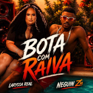 Laryssa Real e Neguin ZN – “Bota Com Raiva”