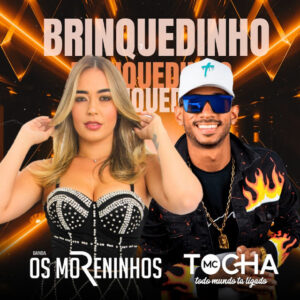 Mc Tocha e Os Moreninhos – “Brinquedinho”