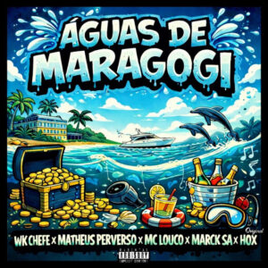 Marck SA, WK Chefe, Matheus Perverso, Vilão da Norte e MC Louco – “Águas de Maragogi”