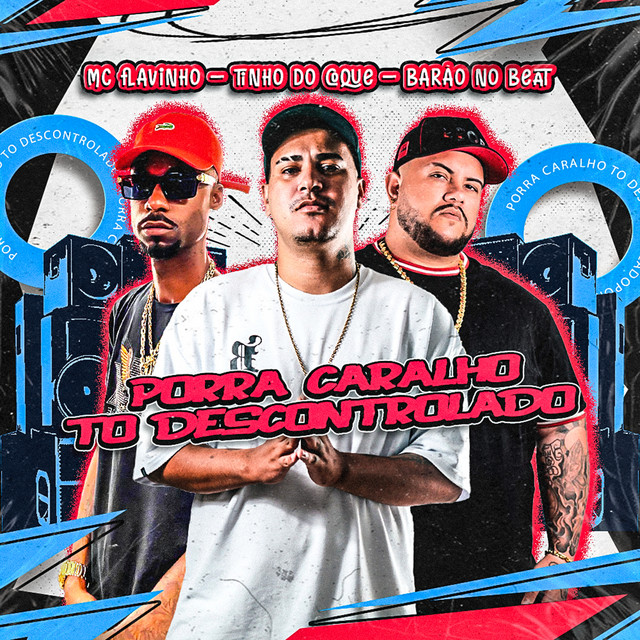 Tinho do Coque, MC Flavinho e Barão no Beat – “Porra Caralho To Descontrolado”