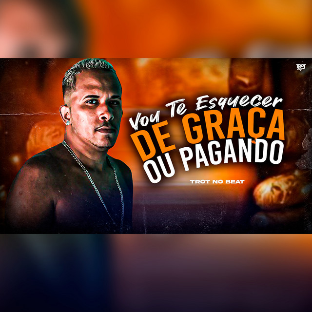Trot No Beat – “Vou Te Esquecer de Graça ou Pagando”