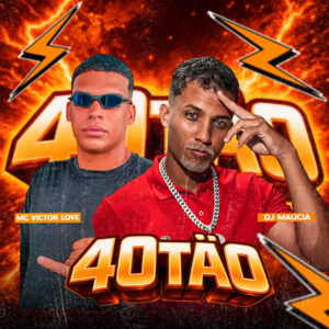 DJ Malicia e Mc Victor Love – “40Tão”