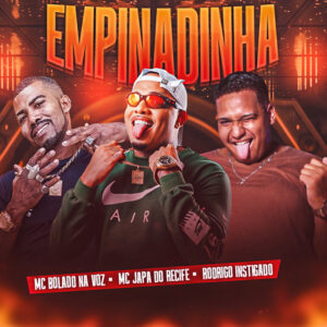 MC Japa do Recife, Rodrigo Instigado e Mc Bolado na Voz – “Empinadinha”
