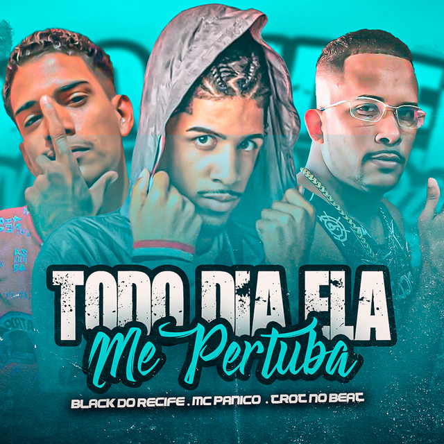 Black do Recife, Trot No Beat e MC Pânico – “Todo Dia Ela Me Pertuba”