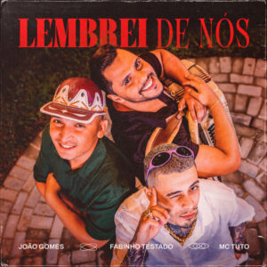 João Gomes, Fabinho Testado e MC Tuto – “Lembrei de Nós”