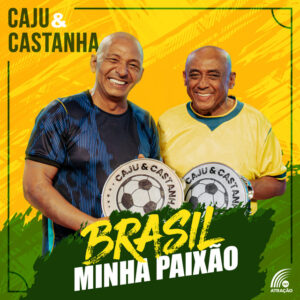Caju e Castanha – “Brasil Minha Paixão”