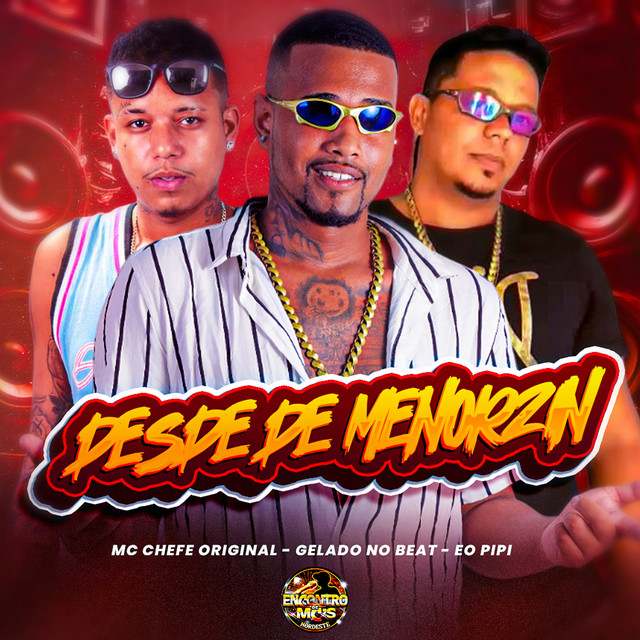 Gelado No Beat, Mc chefe original e Éo PiPi – “Desde de Menorzin”