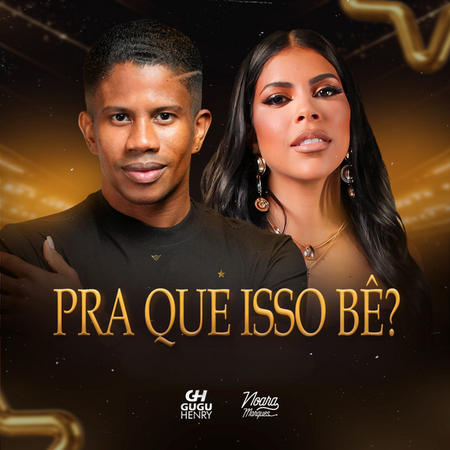 Noara Marques e Gugu Henry – “Pra Que Isso Bê?”