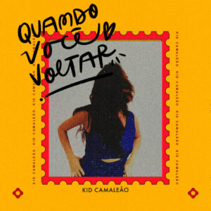 Kid Camaleão – “Quando Você Voltar”