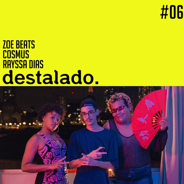 Zoe Beats, Cosmus, Rayssa Dias e destalado. – “#06”