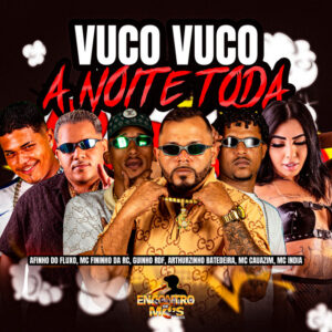 Afinho do Fluxo, Arthurzinho Batedeira, MC Cauazim, Mc Fininho Da RC e GUINHO RDF – “Vuco Vuco a Noite Toda”