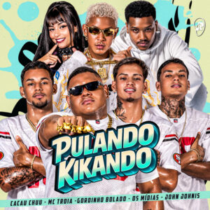 Gordinho Bolado, Mc Troia, John Johnis, OS MÍDIAS e CACAU CHUU – “Pulando Kikando”