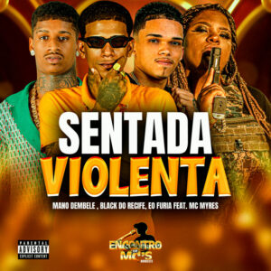 Mano dembele, Black do Recife, Eo Furia e MC Myres – “SENTADA VIOLENTA”