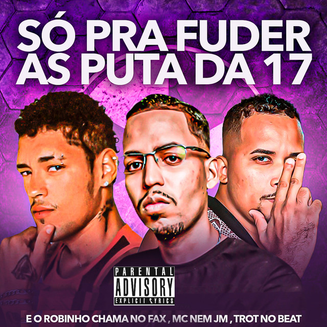 Trot No Beat, Mc Nem Jm e E o Robinho Chama No Fax – “Só pra Fuder as Puta da 17”
