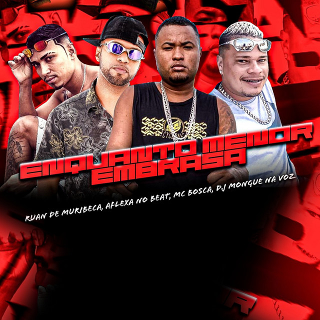 Ruan de Muribeca, Aflexa no Beat, Mc Bosca e Dj Mongue na Voz – “Enquanto Menor Embrasa”