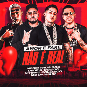 Vitinho Polêmico, MC Daninho Oficial, Dedé A+D1000 e Messi Thug Dog – “Amor É Fake Não É Real”