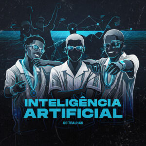 Os Tralhas e Mano Cheffe – “Inteligência Artificial”
