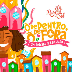 Junina Raio de Sol, Publius e Irah Caldeira – “Ô de Dentro, Ô de Fora: Um Reisado a São João”