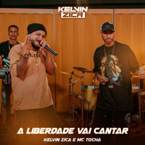 Mc Tocha e kelvin zica – “A Liberdade Vai Cantar”