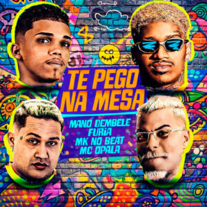 Mano dembele, Furia, MK no Beat e Mc Opala – “Te Pego na Mesa”