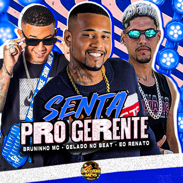 Gelado No Beat, Bruninho Mc e EO RENATO – “Senta pro Gerente”