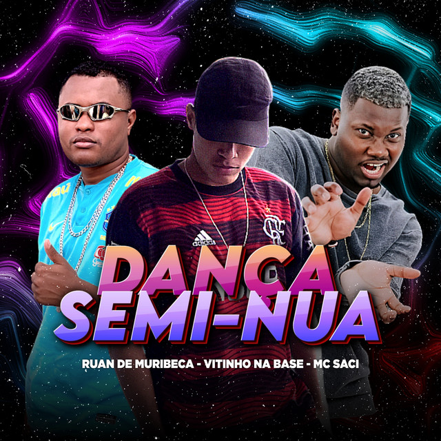 Ruan de Muribeca, Vitinho Na Base e MC Saci – “Dança Semi-Nua”