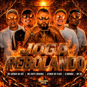 Afinho do Fluxo, Mc chefe original, O koringa, Mc Rd e MC GRINGO NA VOZ – “Joga Rebolando”