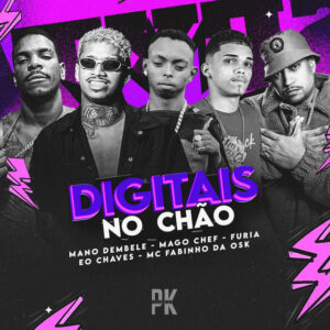 Mano dembele, Furia, Eo Chaves, jeff da putaria e MC Fabinho da Osk – “Digitais no Chão”