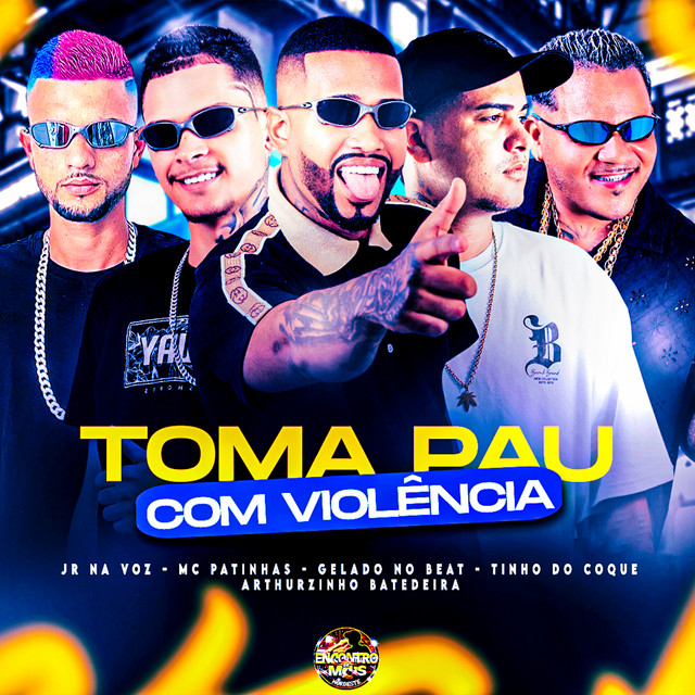 Gelado No Beat, Arthurzinho Batedeira, Tinho do Coque, Mc Patinhas e Jr Na Voz – “Toma Pau Com Violencia”