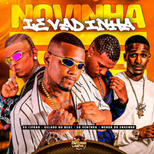 Gelado No Beat, Eo cifrão, Éo Ventura e Menor do Engenho – “Novinha Levadinha”