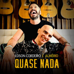 Almério e Edson Cordeiro – “Quase Nada”