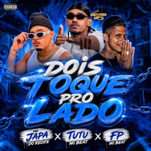 Tutu No Beat, MC Japa do Recife e FP no Beat – “DOIS TOQUE PRO LADO”