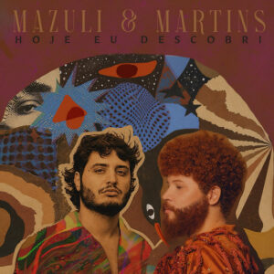 Mazuli e Martins – “Hoje eu descobri”