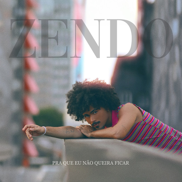 Zendo – “Pra Que Eu Não Queira Ficar”