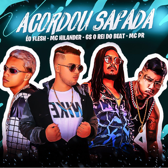 GS O Rei do Beat, MC Hilander, ÉO Flesh e MC PR – “Acordou Safada”