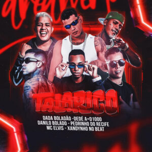 Mc Elvis, Danilo Bolado, Pedrinho do Recife, Dedé A+D1000 e Xandinho no Beat – “Talarico”