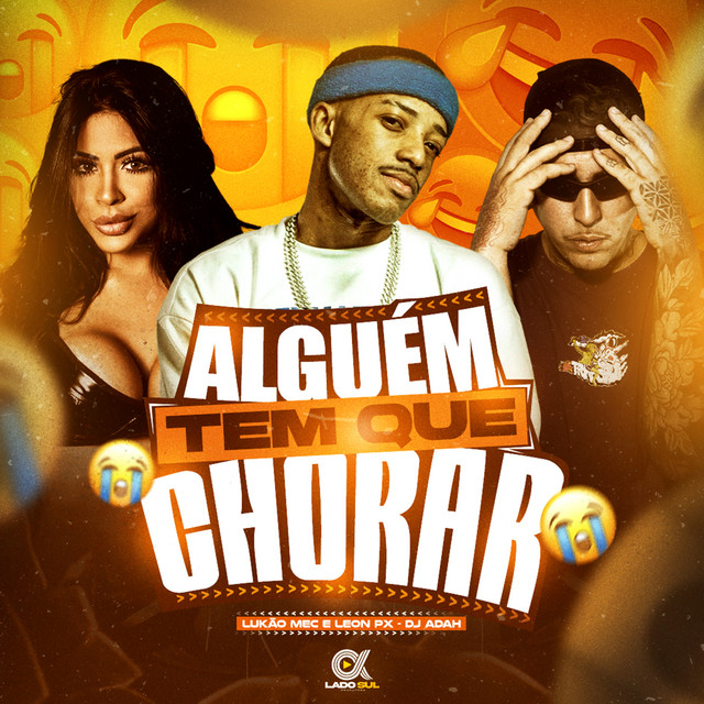 LEON PX, Lukão Mec e Dj Adah – “Alguém Tem que Chorar”