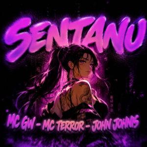 Mc Terror, John Johnis e Mc Gw – “SENTANU”