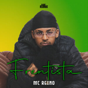 MC Reino e 18K Records – “Frentista”